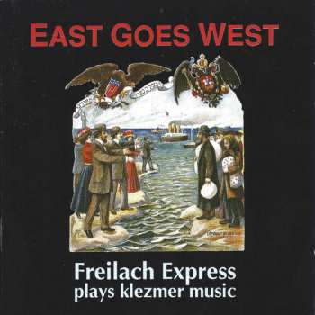 CD Freilach Express: East Goes West (Freilach Express Plays Klezmer Music)