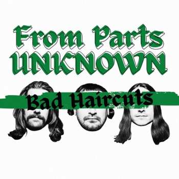 LP From Parts Unknown: Bad Haircuts