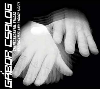 Album Gabor Csalog: Transcendental Etudes: Ferenc Liszt And György Ligeti