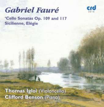 CD Gabriel Fauré: Cello Sonatas Op. 109 And 117, Sicilienne, Elegie