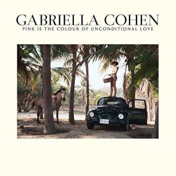 Album Gabriella Cohen: Pink Is In The Colour Of Unconditional Love