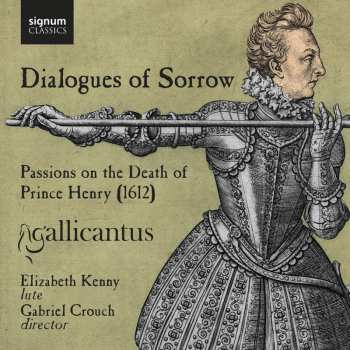 Album Gallicantus: Dialogues Of Sorrow (Passions On The Death Of Prince Henry)