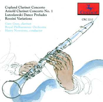 CD Harry Newstone: Copland: Clarinet Concerto / Arnold: Clarinet Concerto No. 1 / Lutoslawski Dance Preludes / Rossini Variations
