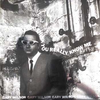 LP Gary Wilson: You Think You Really Know Me