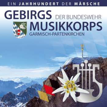 CD Gebirgsmusikkorps Der Bundeswehr Garmisch-partenkirchen: Ein Jahrhundert Der Märsche