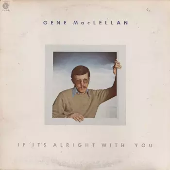 Gene MacLellan: If It's Alright With You