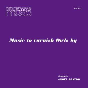 LP Geoff Bastow: Music To Varnish Owls By