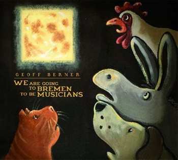 CD Geoff Berner: We Are Going To Bremen To Be Musicians