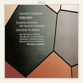 CD Georg Friedrich Händel: Funeral Anthem For Queen Caroline / Caroline Te Deum