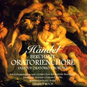 Album Georg Friedrich Händel: Berühmte Oratorienchöre - Famous Oratorio Choruses