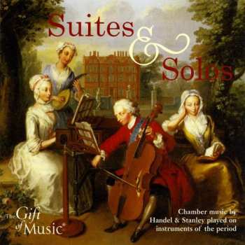 CD Georg Friedrich Händel: Suites & Solos (Chamber Music By Handel & Stanley Played On Instruments Of The Period)