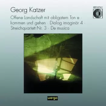 Offene Landschaft Mit Obligatem Ton E · Kommen Und Gehen · Dialog Imaginär 4 · Streichquartett Nr. 3 · De Musica