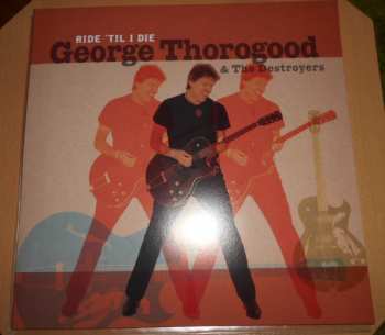LP/CD George Thorogood & The Destroyers: Ride 'Til I Die NUM | LTD