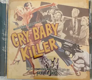 Gerald Fried: Cry Baby Killer / Machine Gun Kelly (Music From The Original Scores)