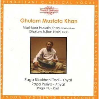 Album Ghulam Mustafa Khan: Raga Bilaskhani Todi, Raga Puriya, Raga Pilu