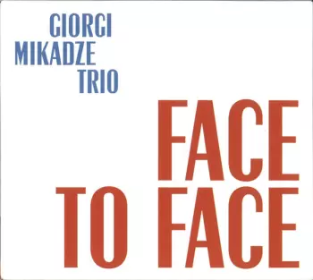 Giorgi Mikadze Trio: Face To Face