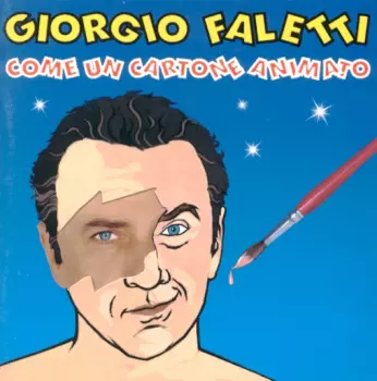 Giorgio Faletti: Come Un Cartone Animato
