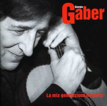 CD Giorgio Gaber: La Mia Generazione Ha Perso