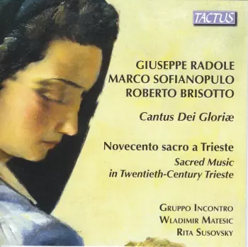 Cantus Dei Gloriae: Novocento Sacro A Trieste - Sacred Music In Twentieth-Century Trieste