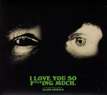 Glass Animals: I Love You So F***ing Much.
