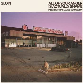 LP Gloin: All Of Your Anger Is Actually Shame (and I Bet Tha