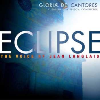 Album Gloriae Dei Cantores: Eclipse: The Voice of Jean Langlais