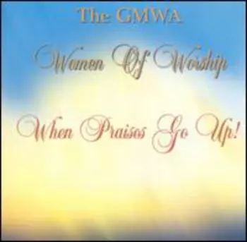 GMWA Women Of Worship: When Praises Go Up
