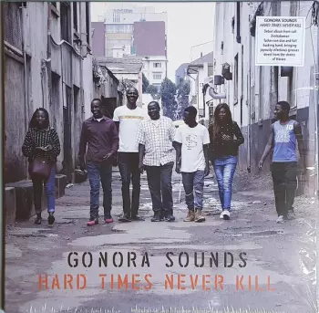 Gonora Sounds: Hard Times Never Kill