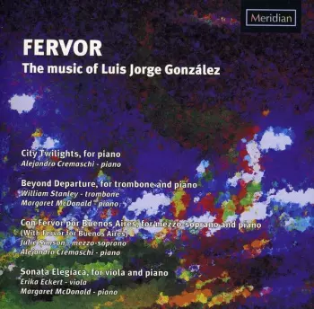 Gonzalez / Cremaschi / Mcdonald / Stanley / Eckert: Fervor: The Music Of Luis Jorge Gonzalez