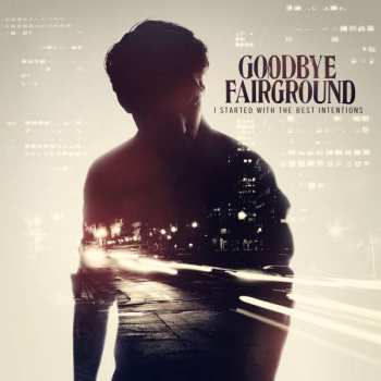 CD Goodbye Fairground: I Started With The Best Intentions LTD