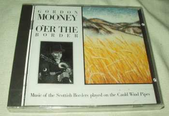 CD Gordon Mooney: O'er The Border (Music Of The Scottish Borders Played On The Cauld Wind Pipes)