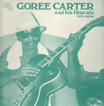 Goree Carter & His Hep Cats: Rock Awhile