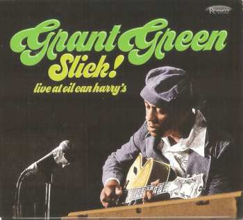 CD Grant Green: Slick! - Live at Oil Can Harry’s