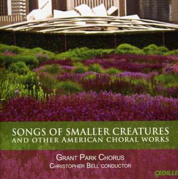 CD Christopher Bell: Songs Of Smaller Creatures And Other American Choral Works