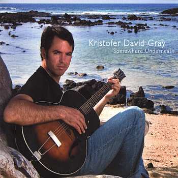 Album Gray,kristofer David: Somewhere Underneath