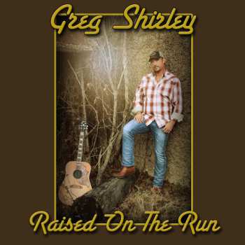 Album Greg Shirley: Raised On The Run