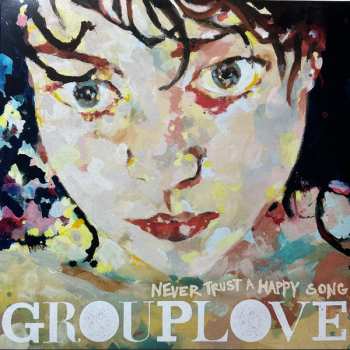 LP Grouplove: Never Trust A Happy Song