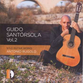 CD Antonio Rugolo: Guido Santórsola Vol. 2 - Solo Guitar Works 
