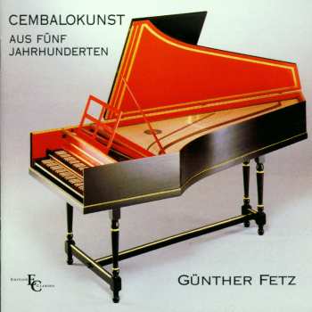 CD Günther Fetz: Cembalokunst Aus 5 Jahrhunderten