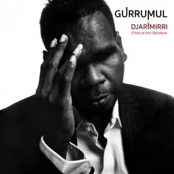 Gurrumul Yunupingu: Djarimirri (Child Of The Rainbow)
