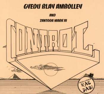 CD Gyedu Blay Ambolley & Zantoda Mark III: Control