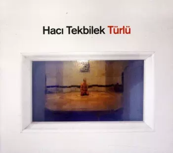 Hacı Ahmet Tekbilek: Türlü