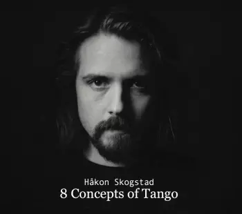 Hakon Skogstad: 8 Concepts Of Tango