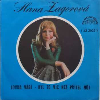 SP Hana Zagorová: Louka Vábí / Byl To Víc Než Přítel Můj