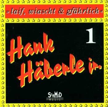 CD Hank Häberle Jr.: Laif, Wiascht & Gfährlich 1