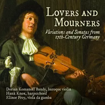 Elinor Frey: Lovers & Mourners - Variations & Sonatas From 17th-Century Germany