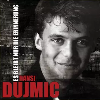 Hans Dujmic: Es bleibt nur die Erinnerung