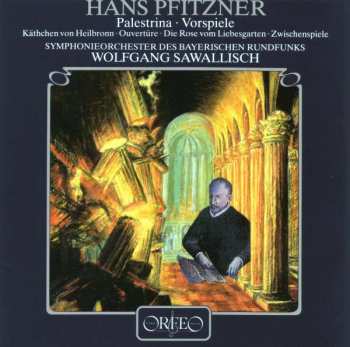 CD Symphonie-Orchester Des Bayerischen Rundfunks: Palestrina · Vorspiele / Käthchen von Heilbronn · Ouvertüre / Die Rose vom Liebesgarten · Zwischenspiele