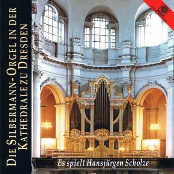 CD Hansjürgen Scholze: Die Silbermann-Orgel in der Kathedrale zu Dresden