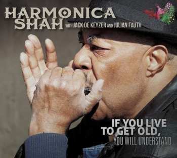 CD Harmonica Shah: If You Live To Get Old, You Will Understand